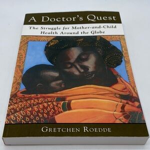A Doctor’s Quest: The Struggle for Mother-and-Child Health Around The Globe 2012